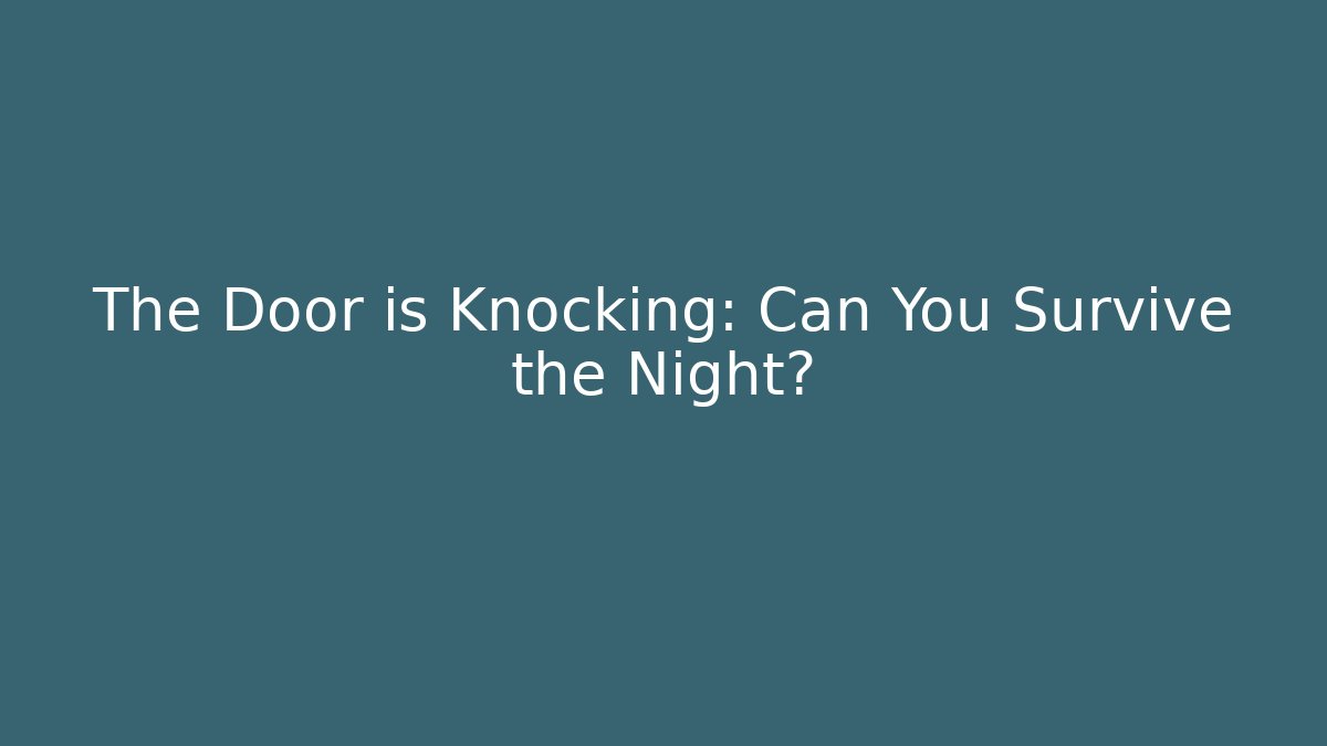The Door is Knocking: Can You Survive the Night?