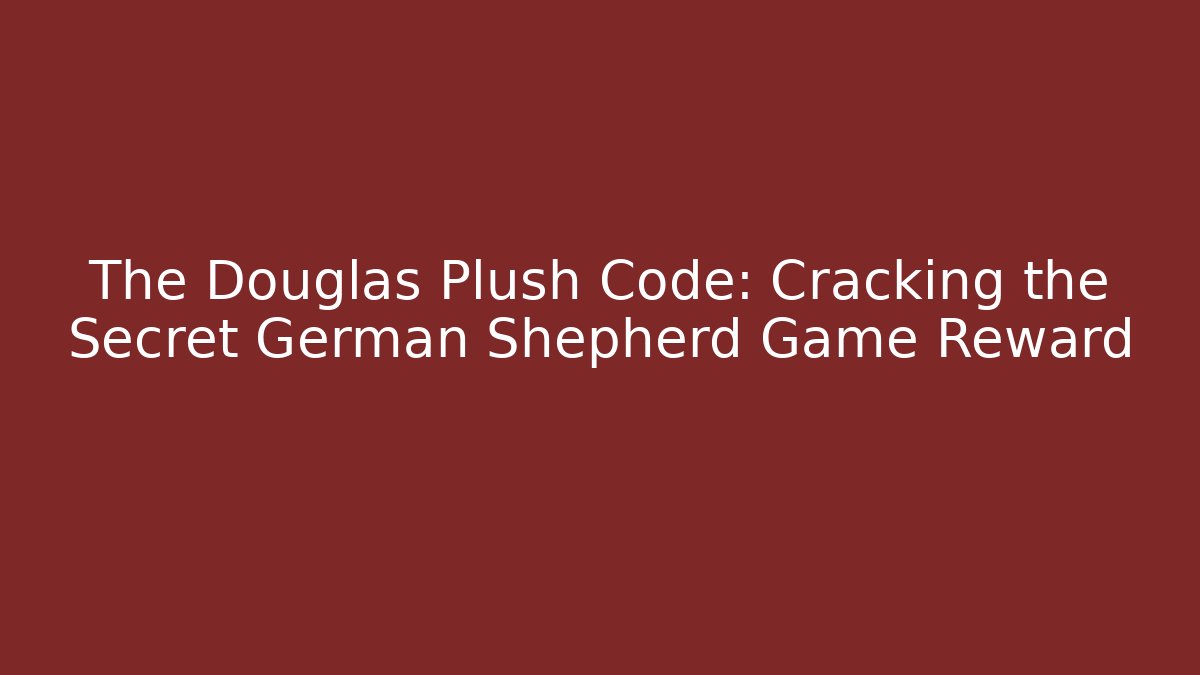 The Douglas Plush Code: Cracking the Secret German Shepherd Game Reward