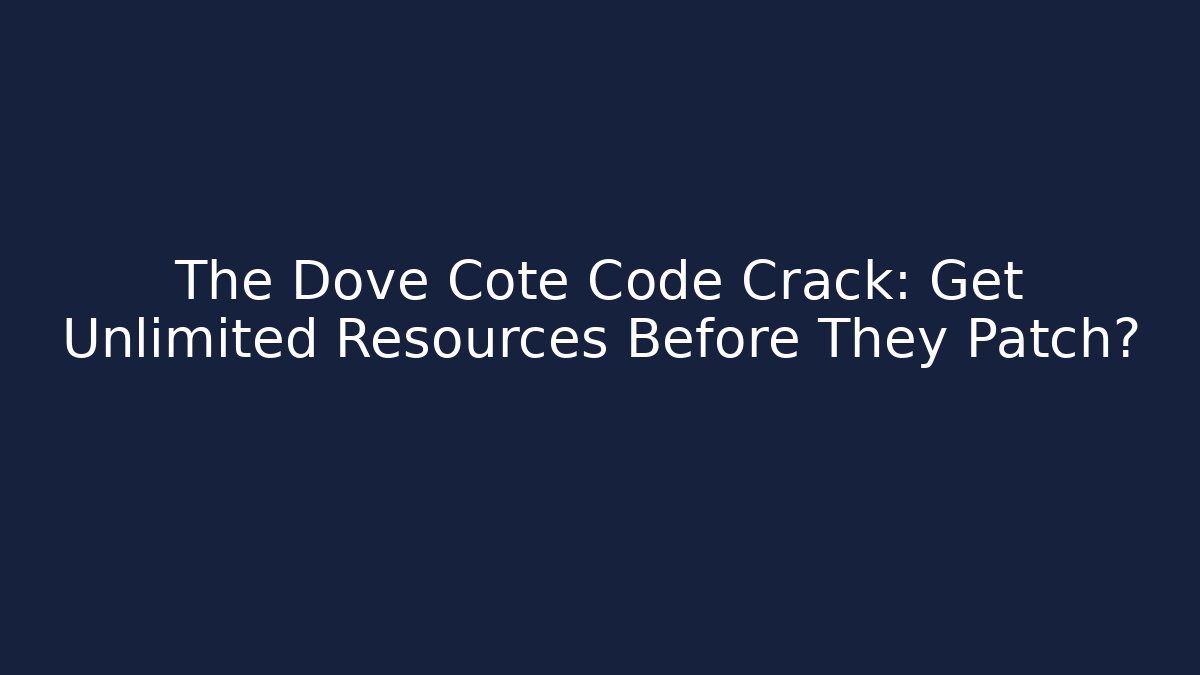 The Dove Cote Code Crack: Get Unlimited Resources Before They Patch? - Critter Realm