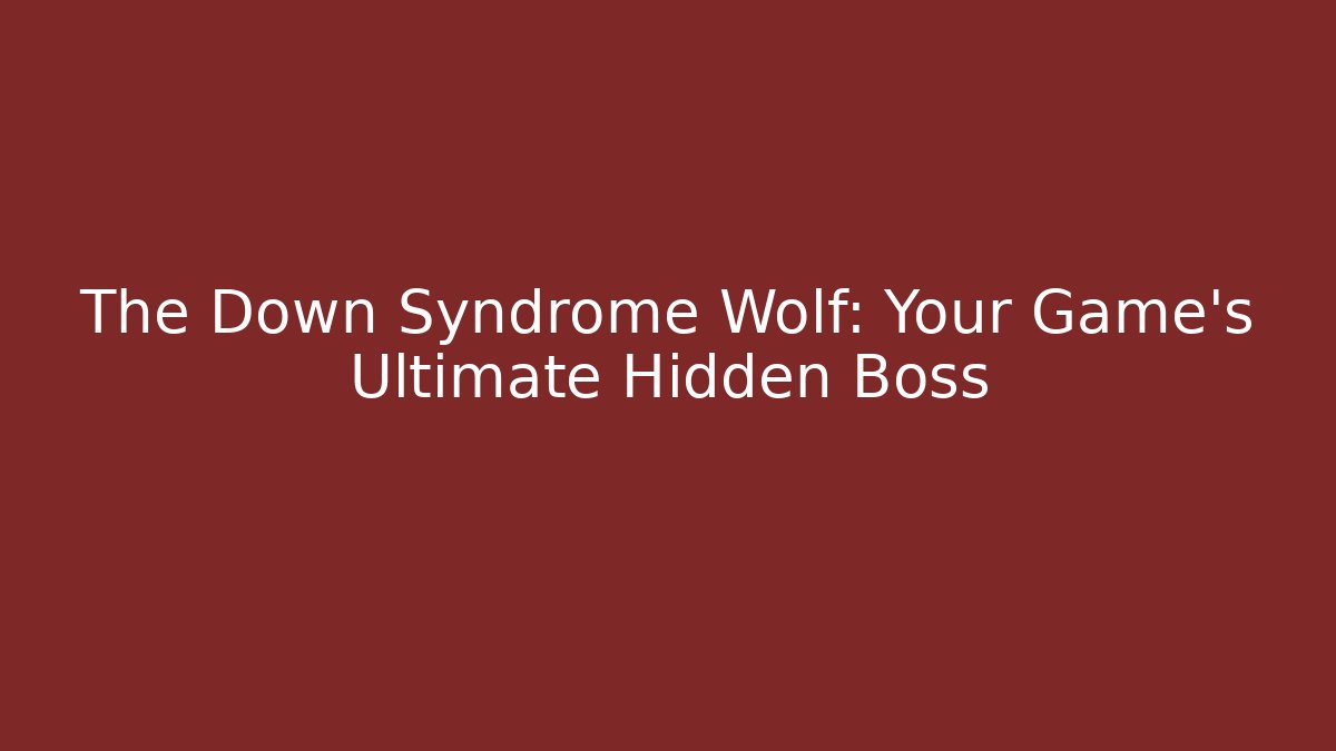 The Down Syndrome Wolf: Your Game’s Ultimate Hidden Boss