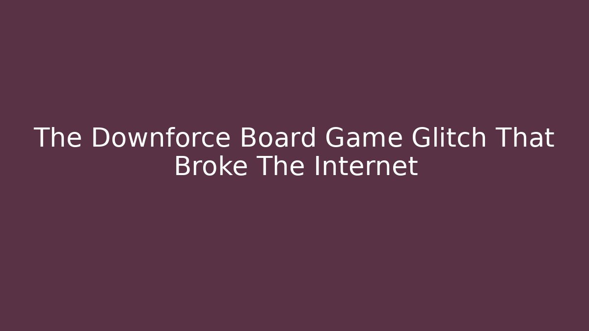 The Downforce Board Game Glitch That Broke The Internet - Critter Realm