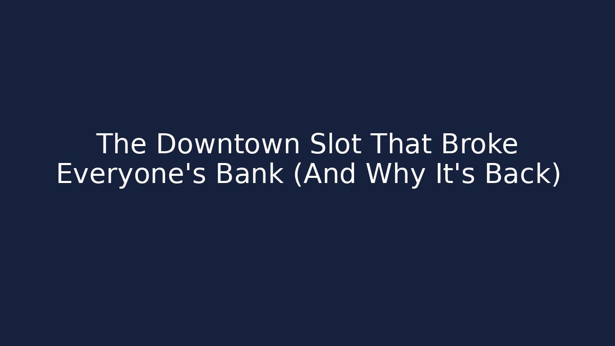 The Downtown Slot That Broke Everyone's Bank (And Why It's Back)