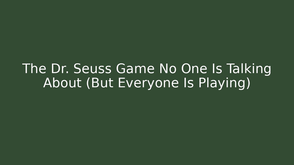 The Dr. Seuss Game No One Is Talking About (But Everyone Is Playing)