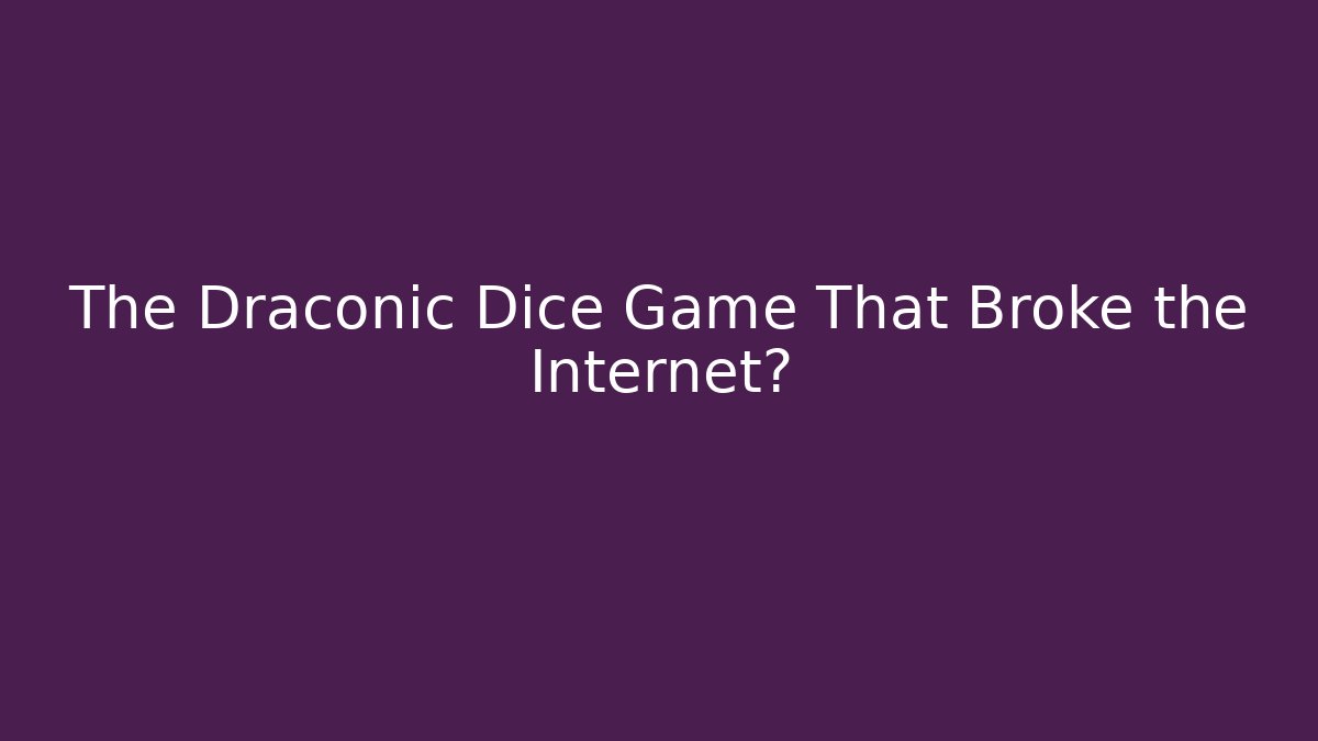 The Draconic Dice Game That Broke the Internet?