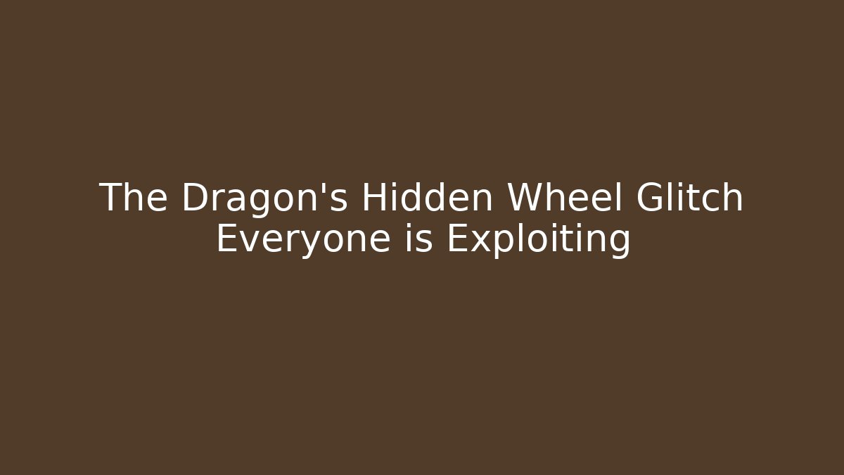 The Dragon's Hidden Wheel Glitch Everyone is Exploiting - Critter Realm