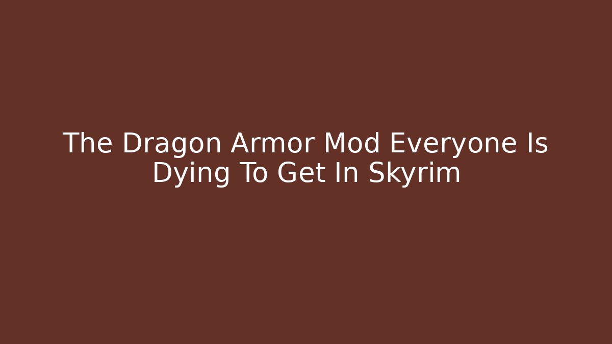 The Dragon Armor Mod Everyone Is Dying To Get In Skyrim