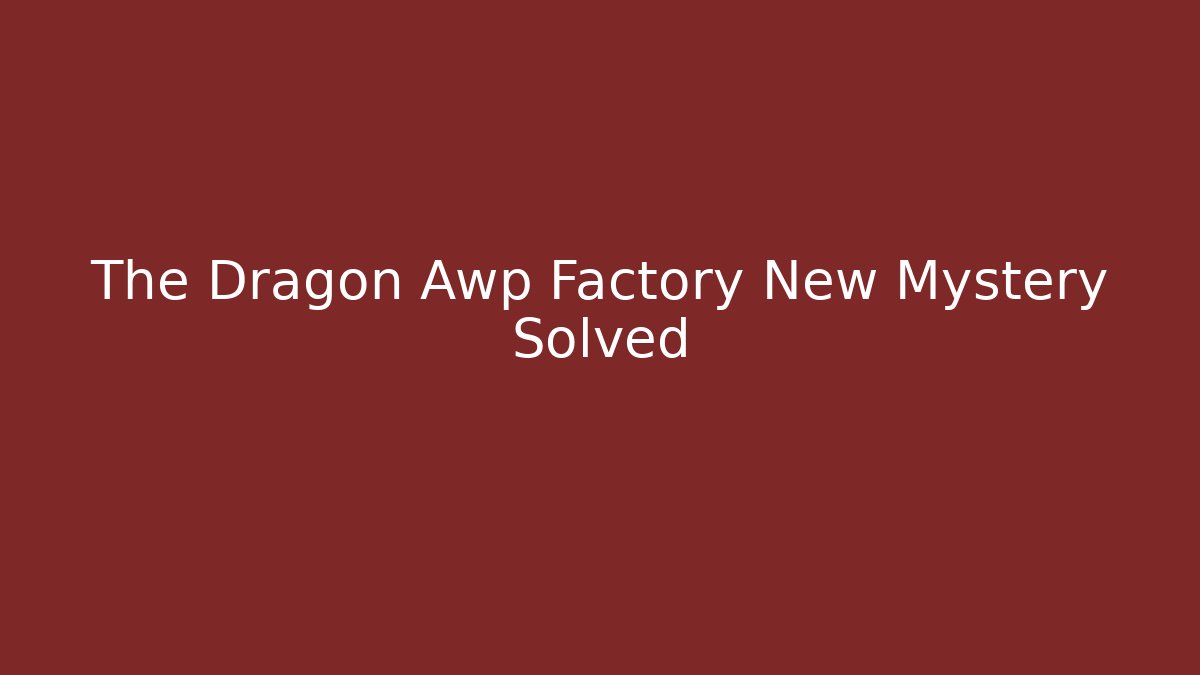 The Dragon Awp Factory New Mystery Solved