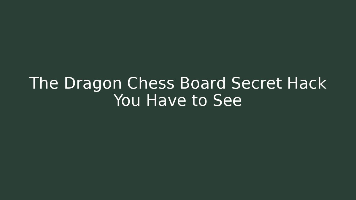The Dragon Chess Board Secret Hack You Have to See