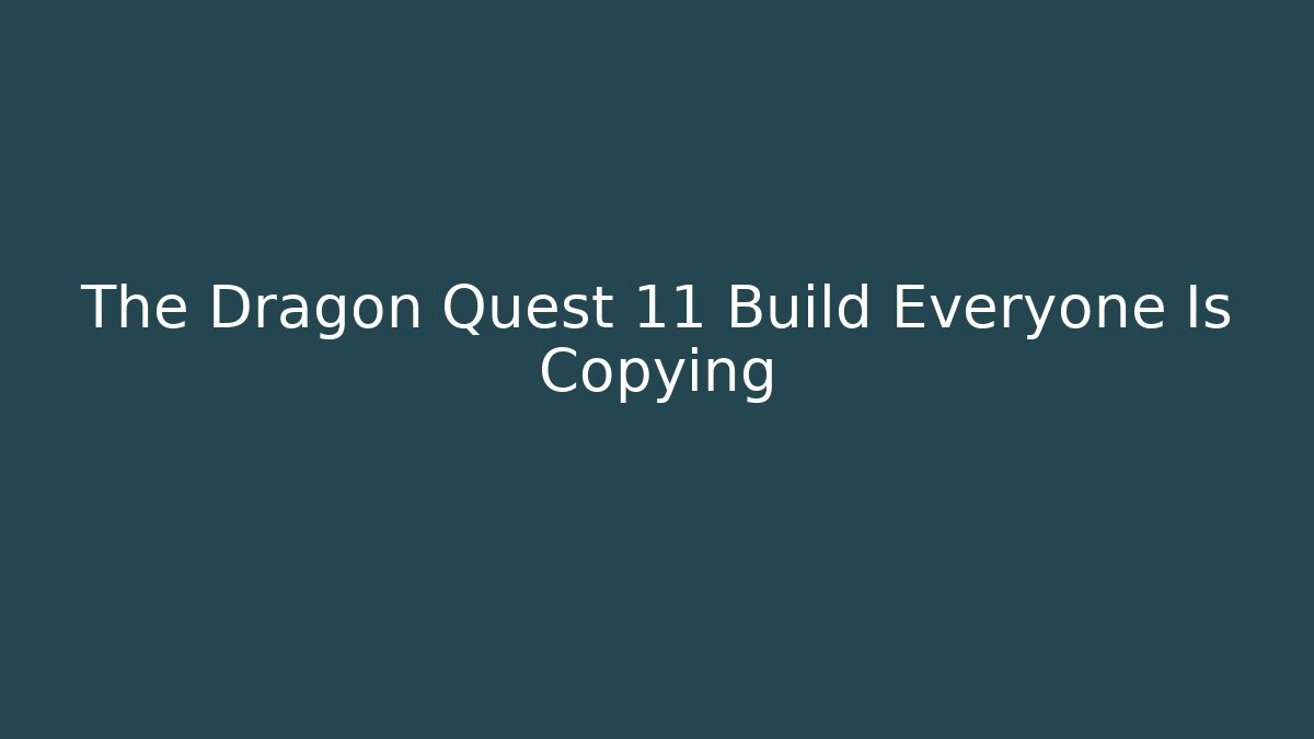 The Dragon Quest 11 Build Everyone Is Copying