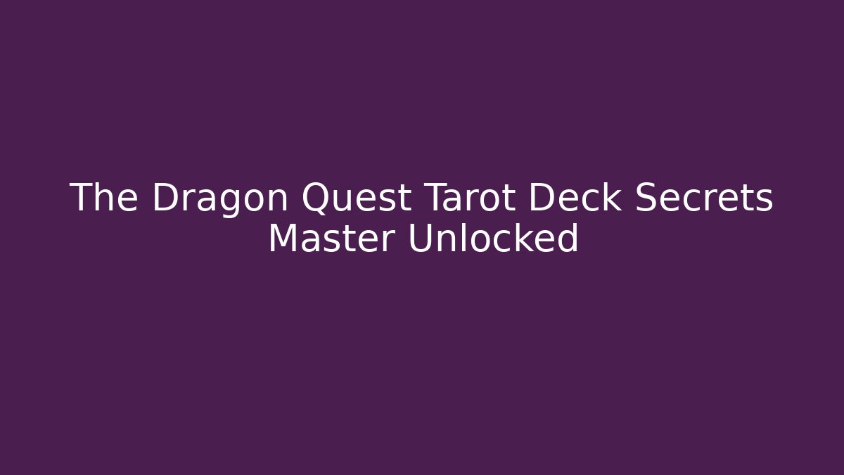 The Dragon Quest Tarot Deck Secrets Master Unlocked