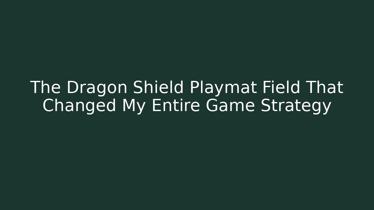 The Dragon Shield Playmat Field That Changed My Entire Game Strategy