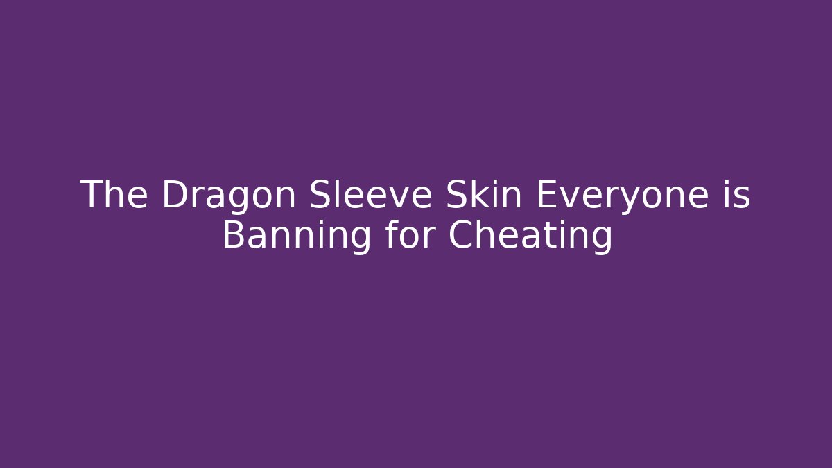 The Dragon Sleeve Skin Everyone is Banning for Cheating - Critter Realm