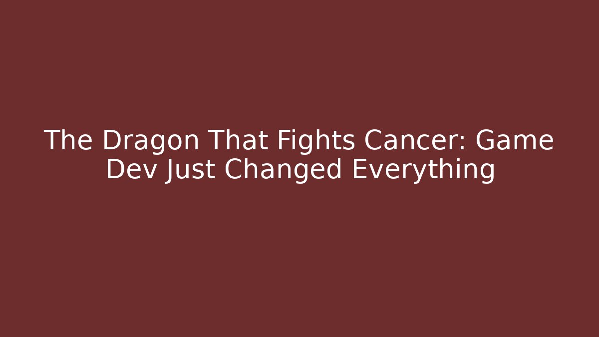 The Dragon That Fights Cancer: Game Dev Just Changed Everything