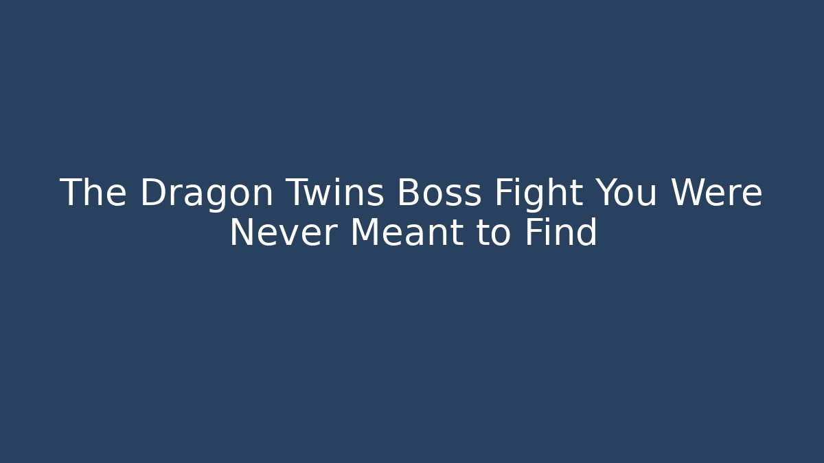 The Dragon Twins Boss Fight You Were Never Meant to Find