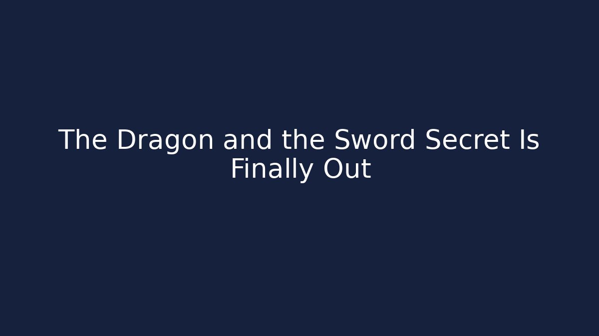 The Dragon and the Sword Secret Is Finally Out