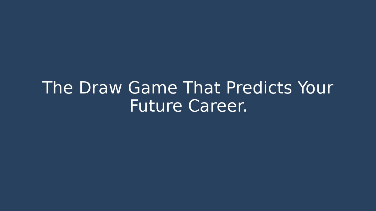 The Draw Game That Predicts Your Future Career.