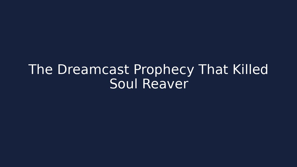 The Dreamcast Prophecy That Killed Soul Reaver