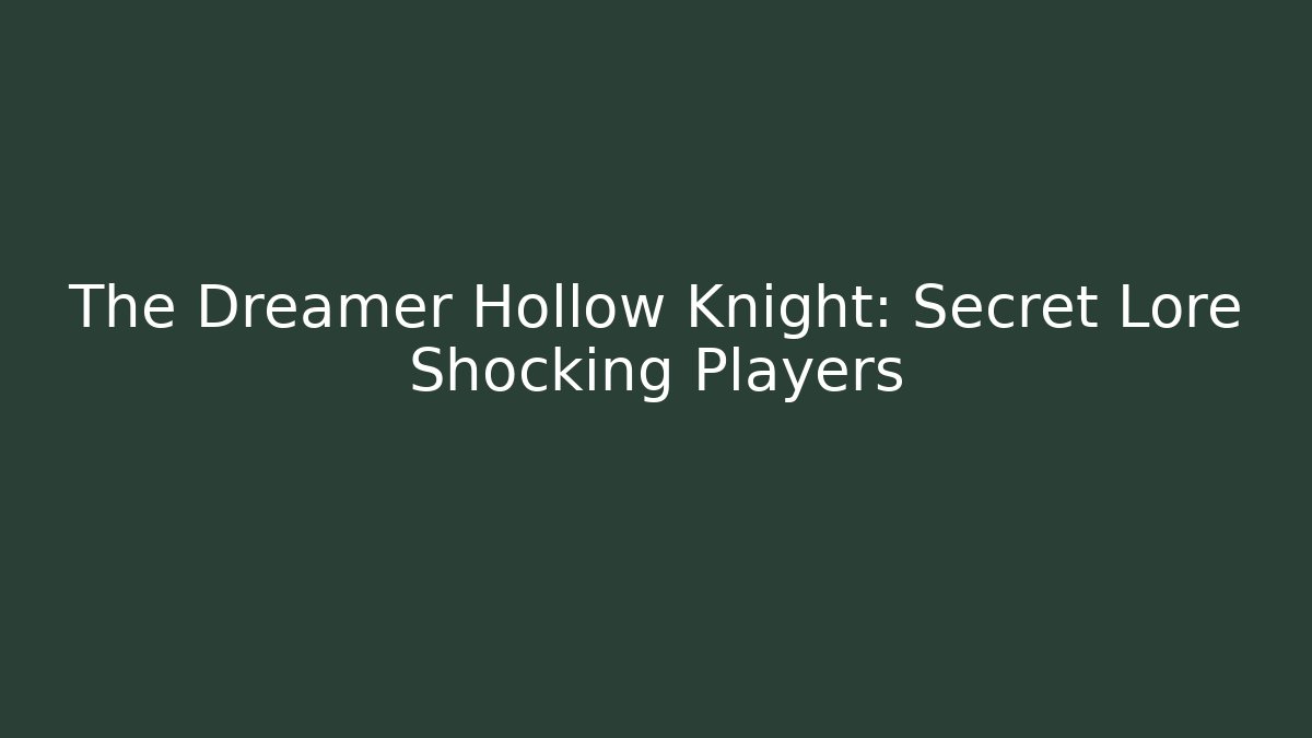 The Dreamer Hollow Knight: Secret Lore Shocking Players