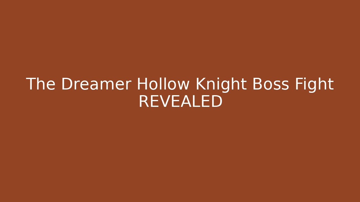The Dreamer Hollow Knight Boss Fight REVEALED