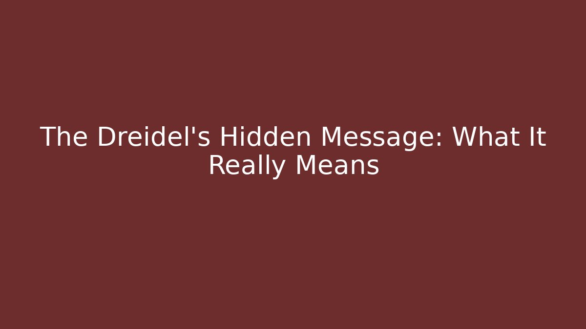 The Dreidel's Hidden Message: What It Really Means