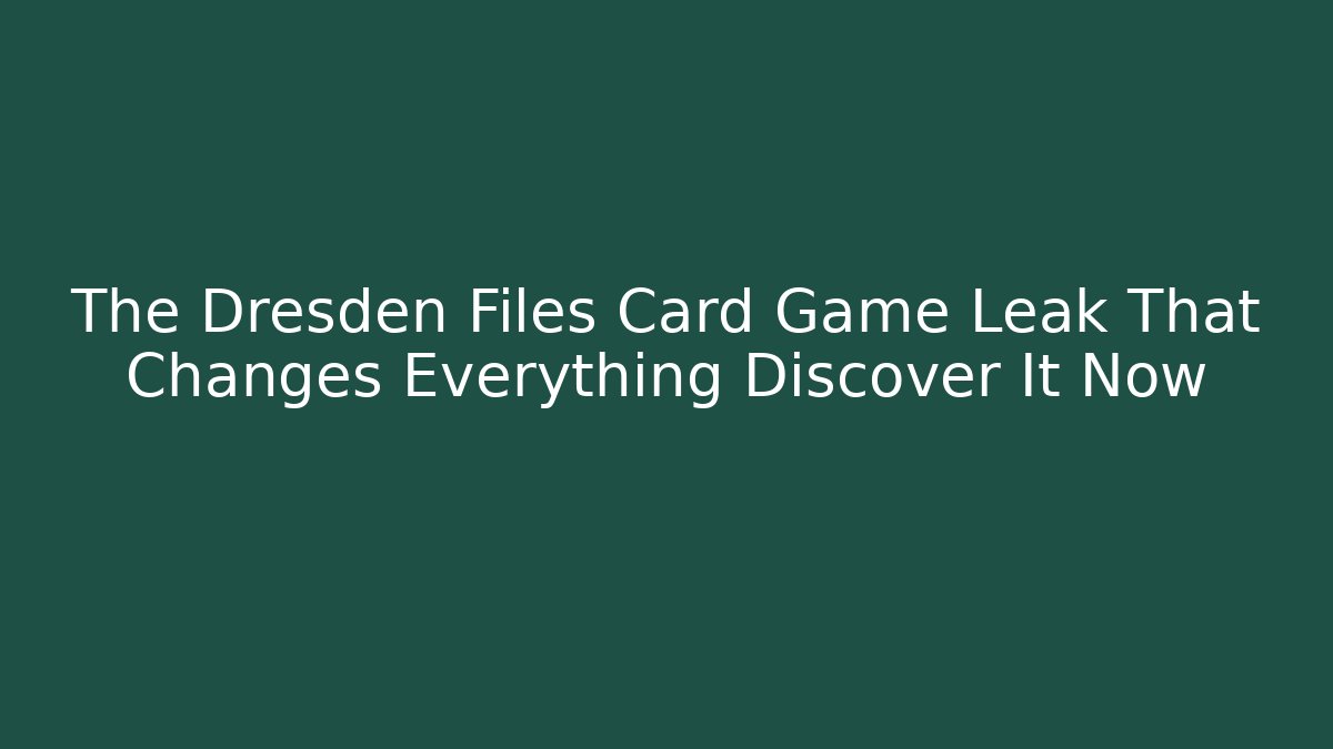 The Dresden Files Card Game Leak That Changes Everything Discover It Now