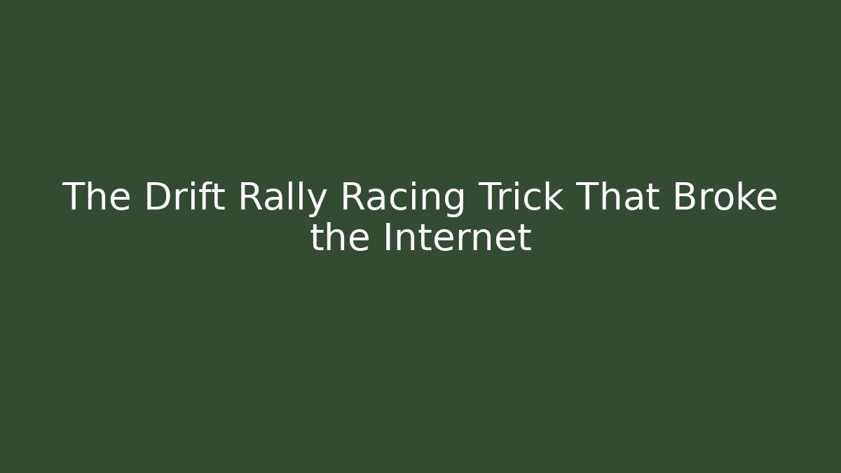 The Drift Rally Racing Trick That Broke the Internet