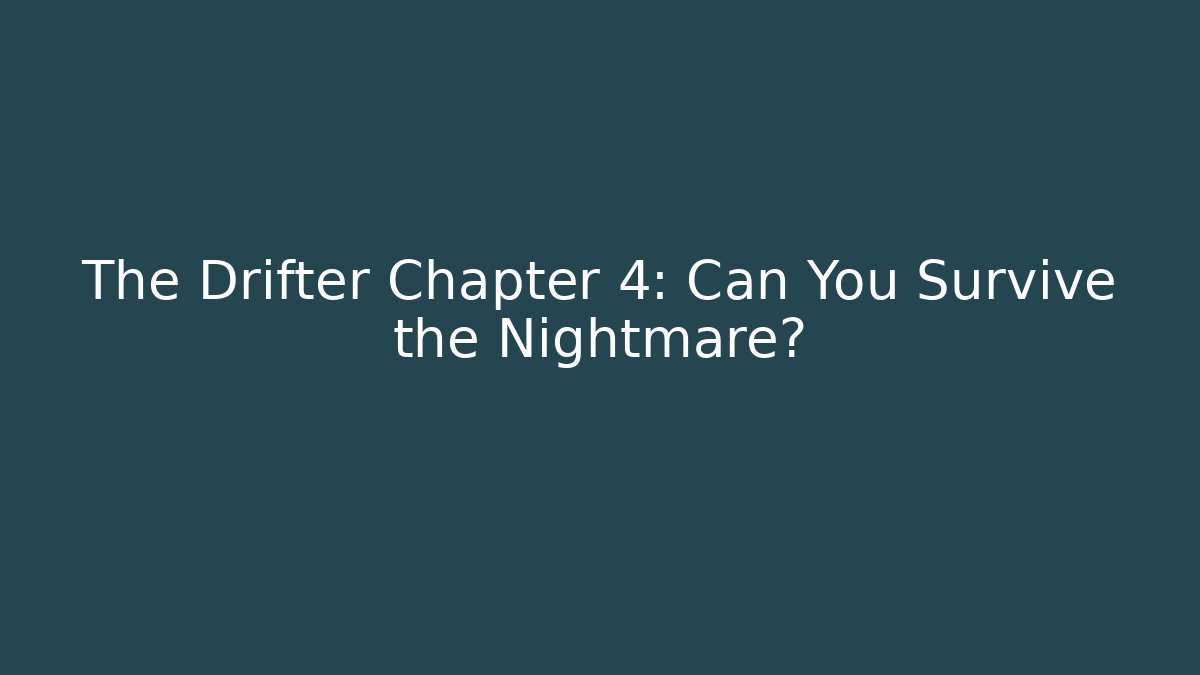 The Drifter Chapter 4: Can You Survive the Nightmare?