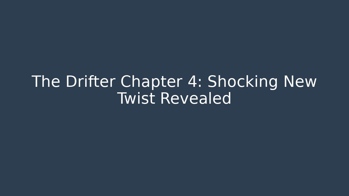 The Drifter Chapter 4: Shocking New Twist Revealed