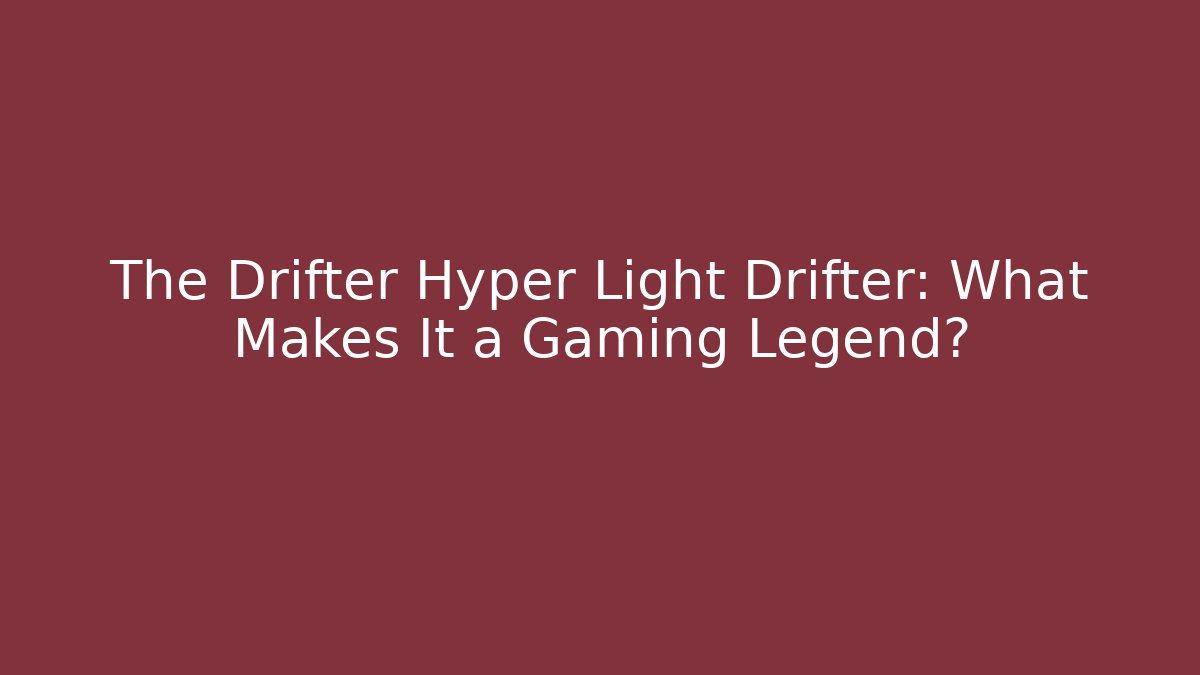 The Drifter Hyper Light Drifter: What Makes It a Gaming Legend? - Critter Realm