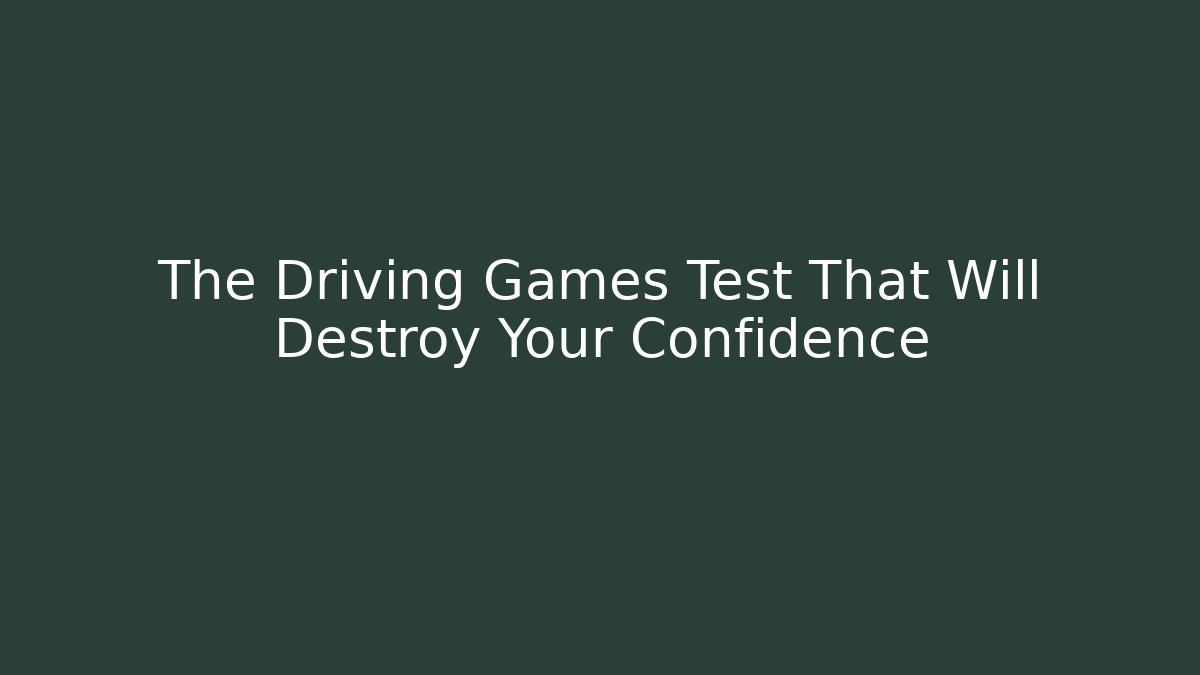 The Driving Games Test That Will Destroy Your Confidence - Critter Realm