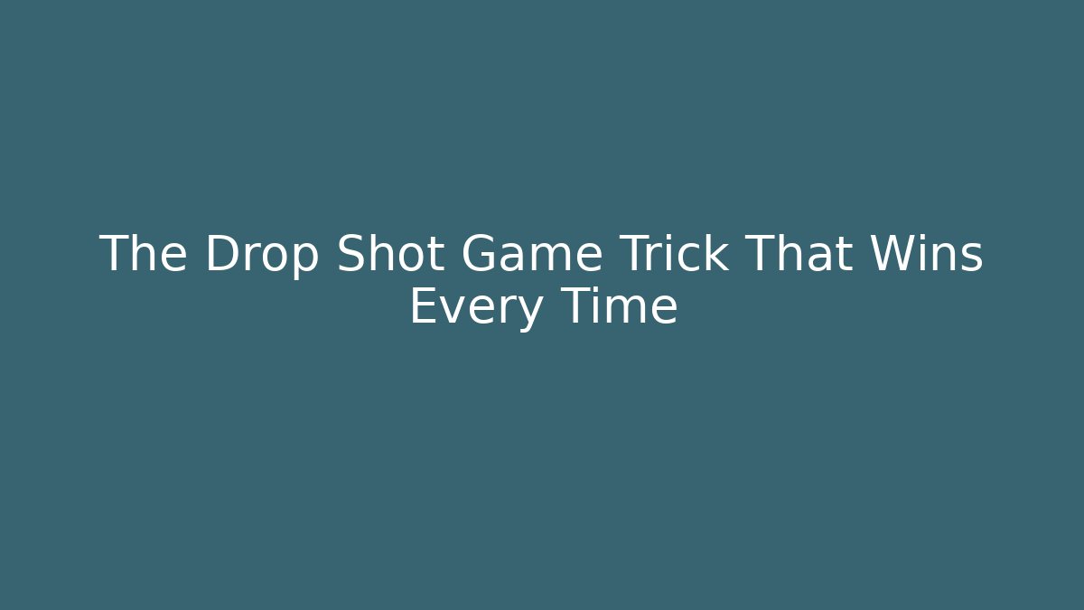 The Drop Shot Game Trick That Wins Every Time