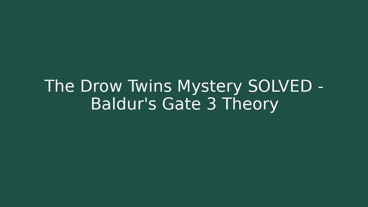 The Drow Twins Mystery SOLVED - Baldur's Gate 3 Theory - Critter Realm