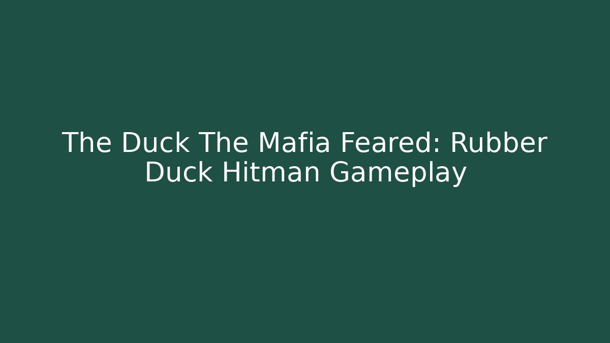 The Duck The Mafia Feared: Rubber Duck Hitman Gameplay