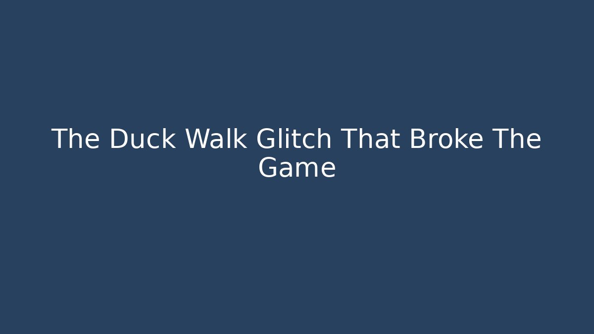 The Duck Walk Glitch That Broke The Game