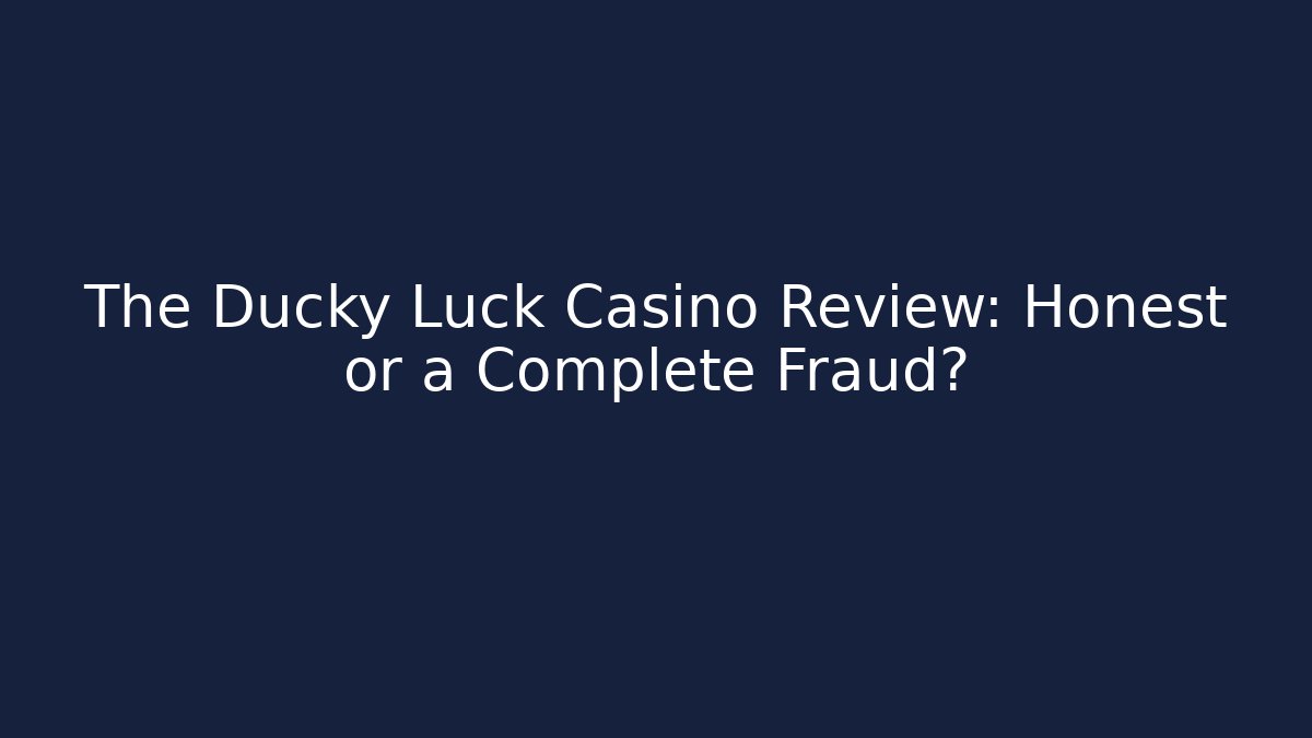 The Ducky Luck Casino Review: Honest or a Complete Fraud?