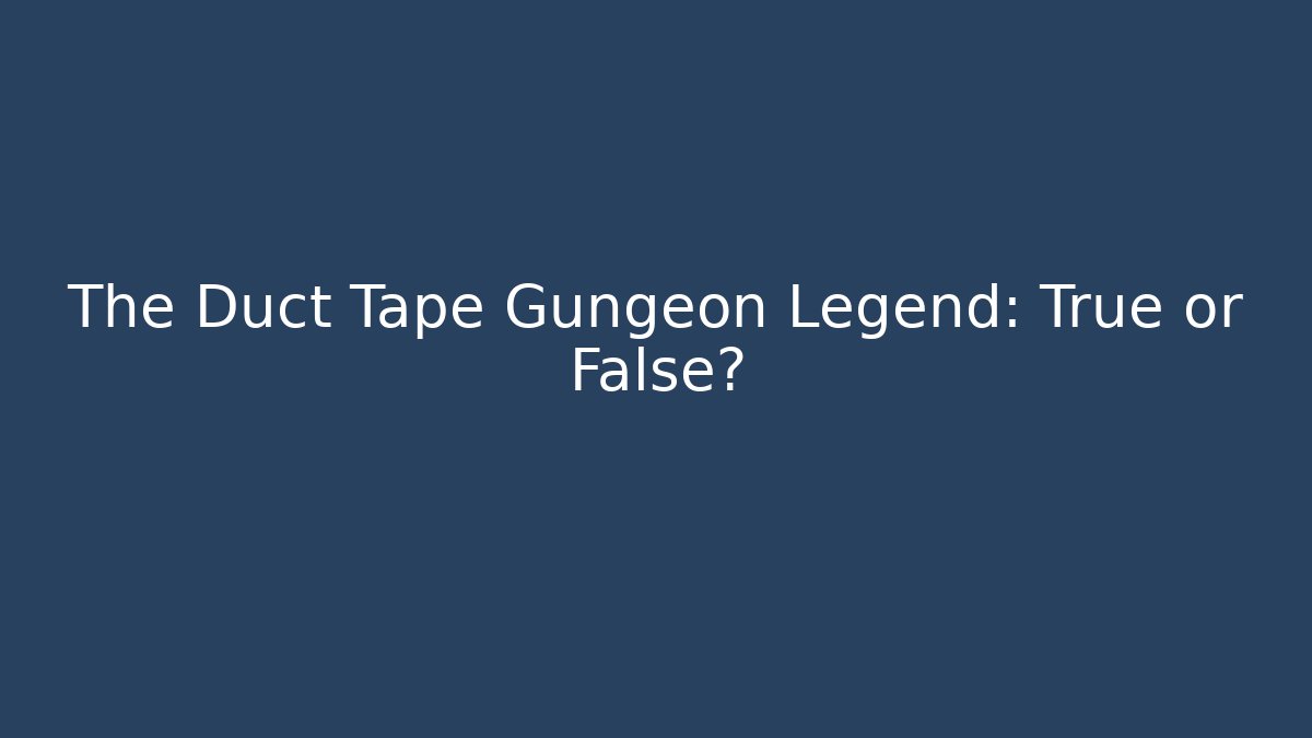 The Duct Tape Gungeon Legend: True or False? - Critter Realm