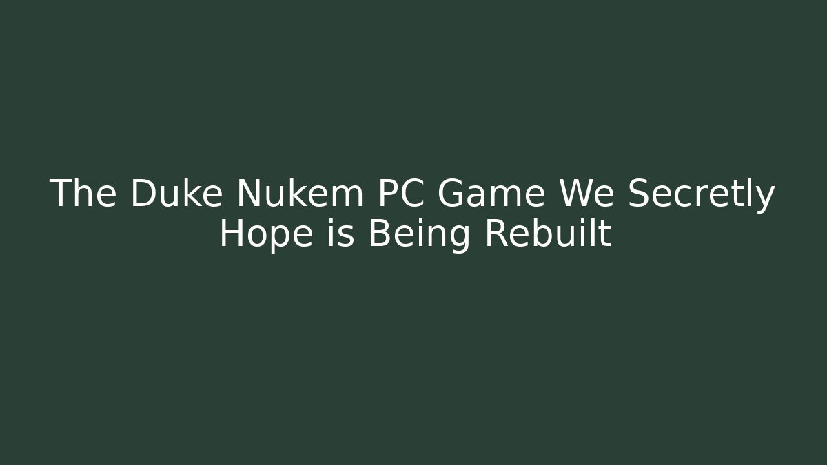 The Duke Nukem PC Game We Secretly Hope is Being Rebuilt