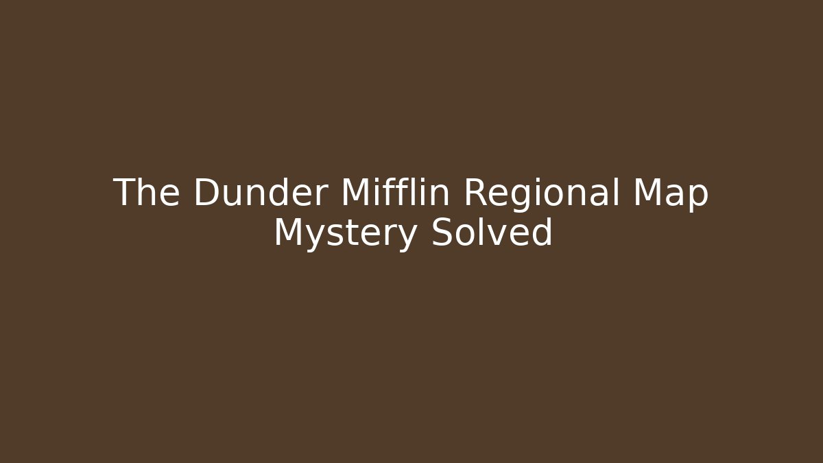 The Dunder Mifflin Regional Map Mystery Solved