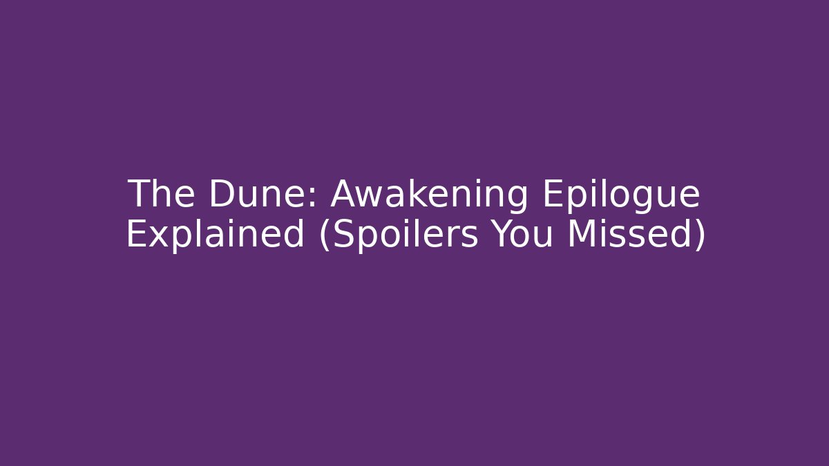 The Dune: Awakening Epilogue Explained (Spoilers You Missed)