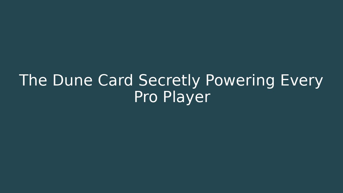 The Dune Card Secretly Powering Every Pro Player