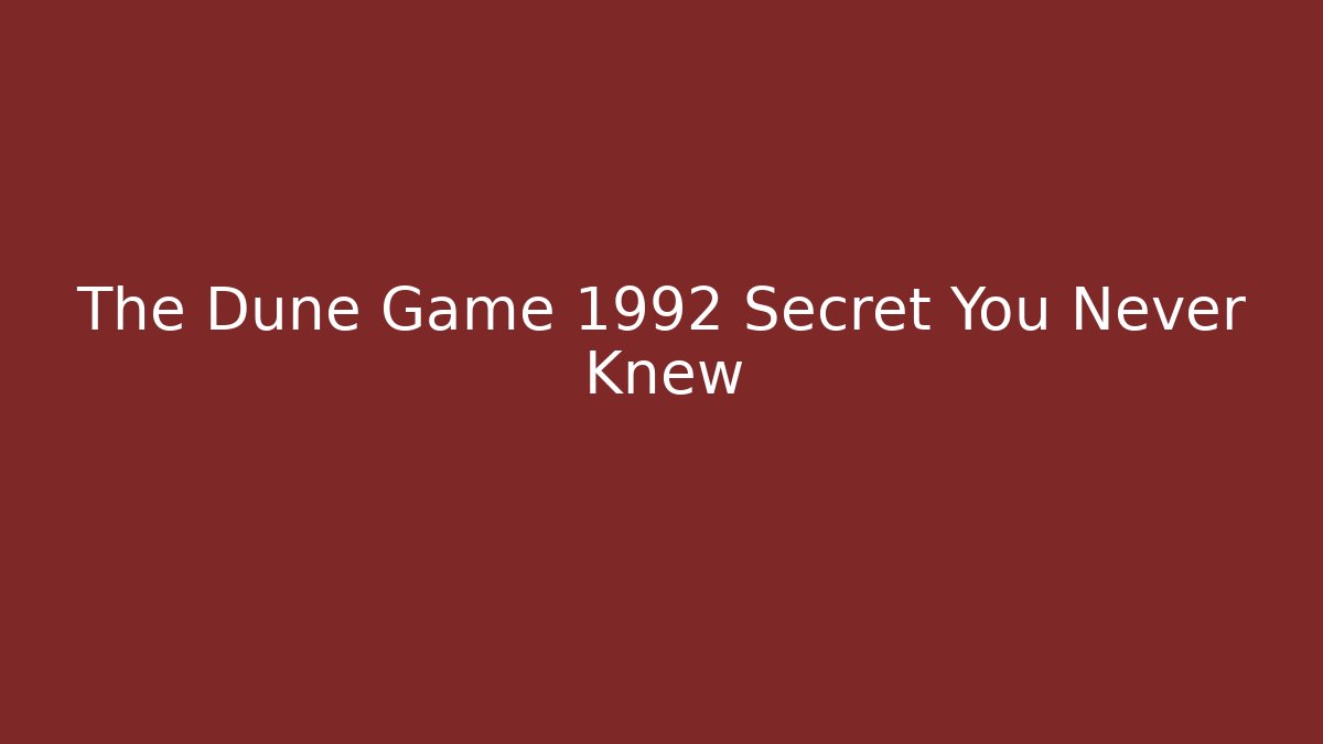 The Dune Game 1992 Secret You Never Knew