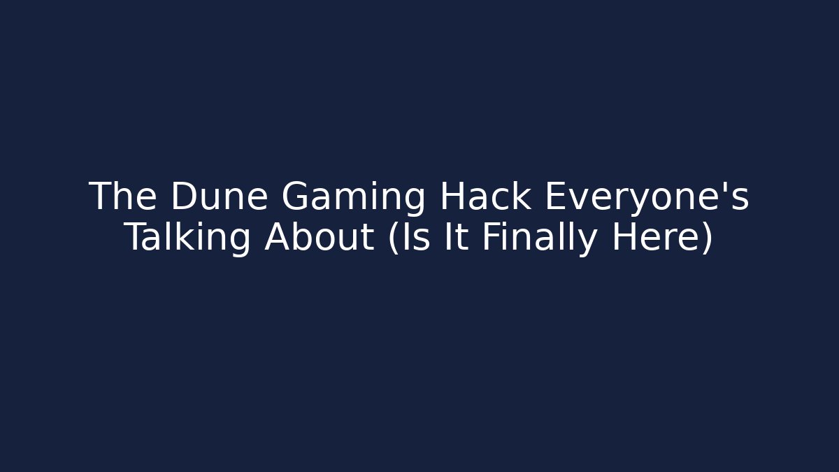 The Dune Gaming Hack Everyone's Talking About (Is It Finally Here) - Critter Realm