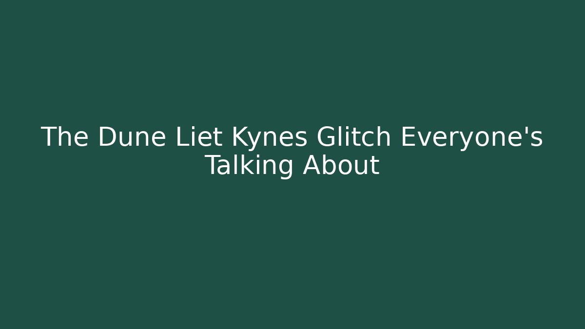 The Dune Liet Kynes Glitch Everyone's Talking About