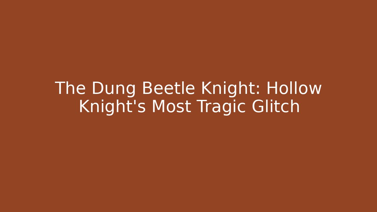The Dung Beetle Knight: Hollow Knight's Most Tragic Glitch