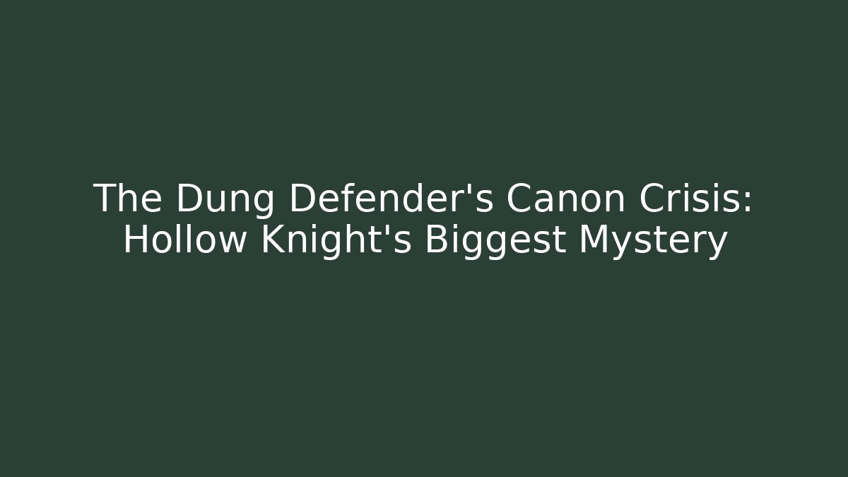 The Dung Defender's Canon Crisis: Hollow Knight's Biggest Mystery