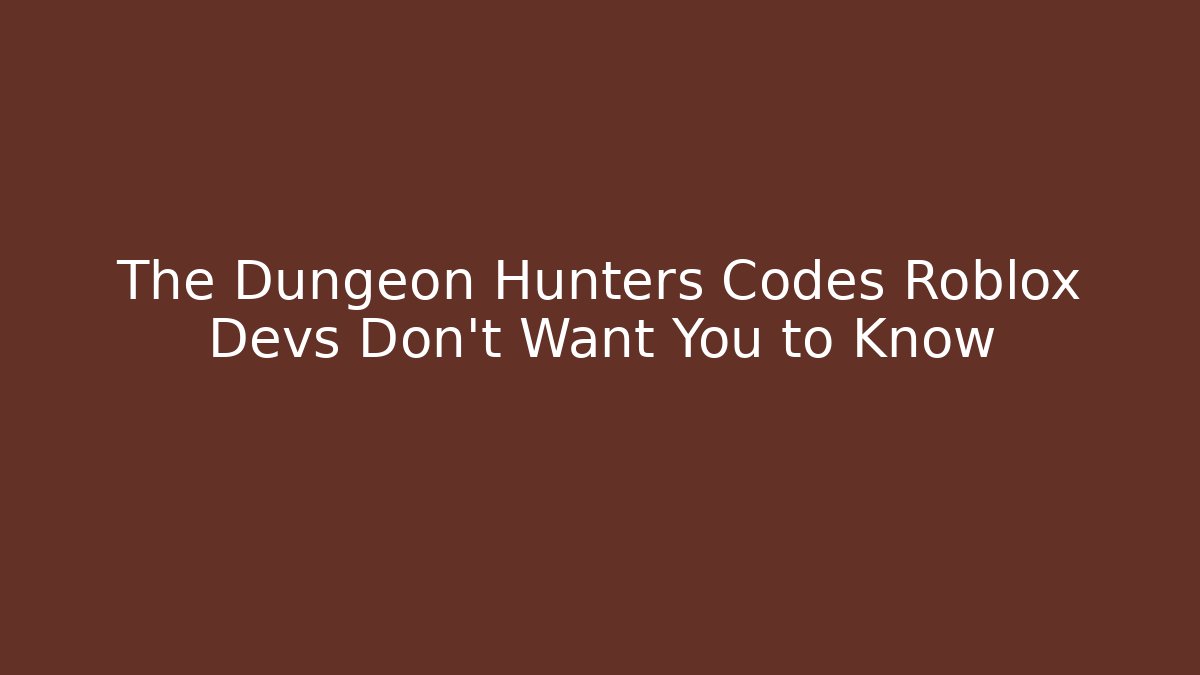 The Dungeon Hunters Codes Roblox Devs Don't Want You to Know