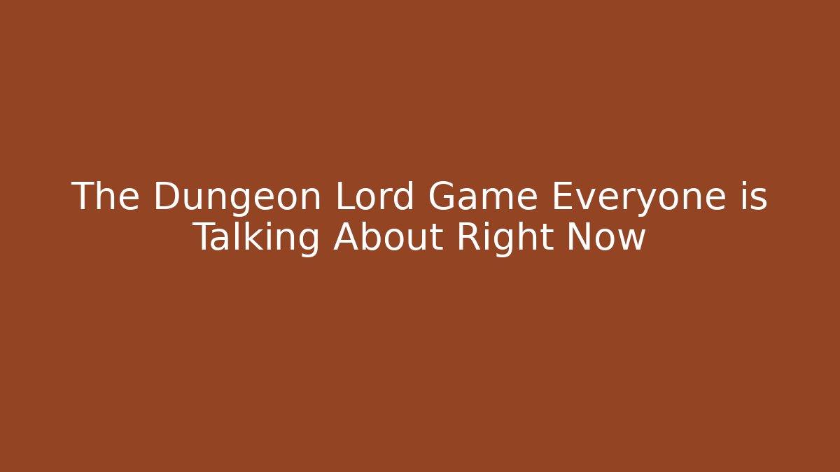 The Dungeon Lord Game Everyone is Talking About Right Now