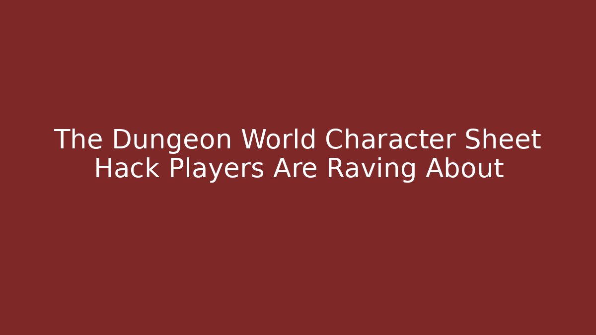 The Dungeon World Character Sheet Hack Players Are Raving About