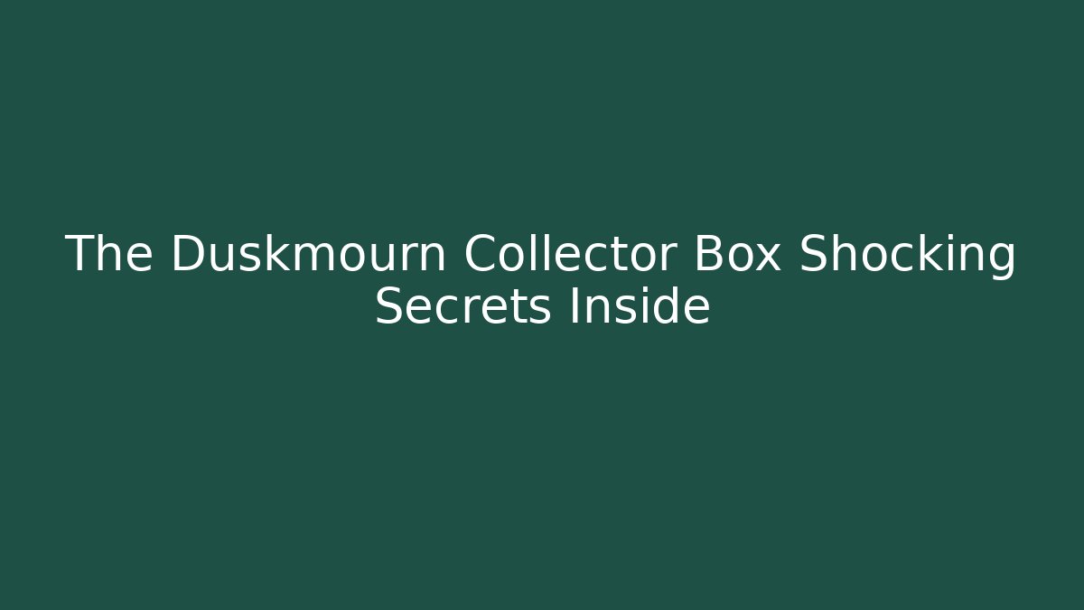 The Duskmourn Collector Box Shocking Secrets Inside