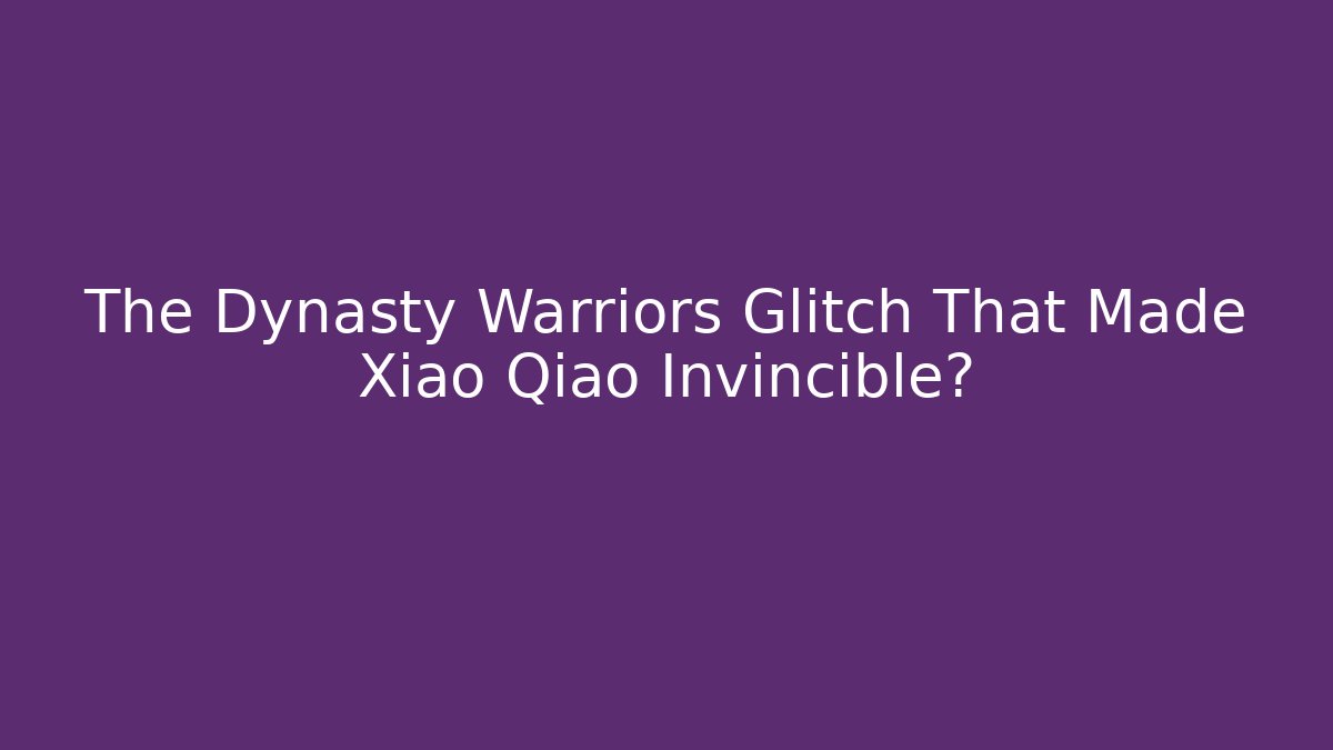 The Dynasty Warriors Glitch That Made Xiao Qiao Invincible?